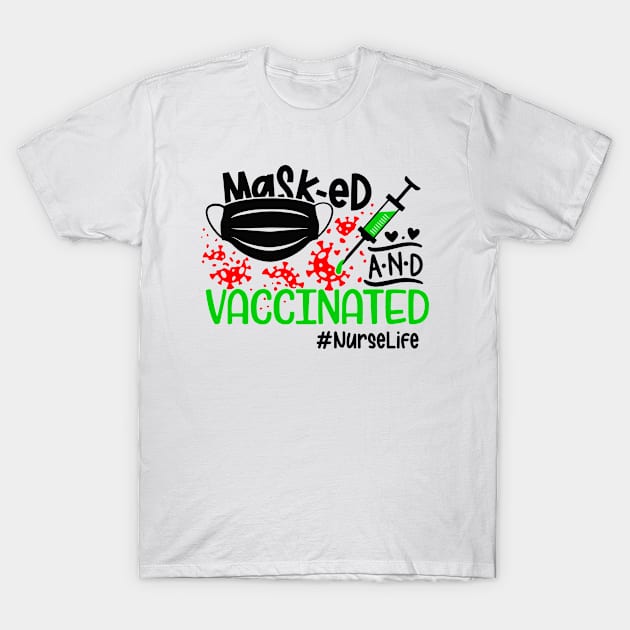 Masked and Vaccinated Nurse Life T-Shirt by dreadtwank